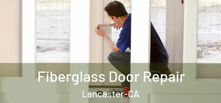  Fiberglass Door Repair Lancaster-CA