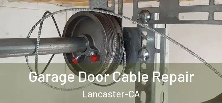  Garage Door Cable Repair Lancaster-CA