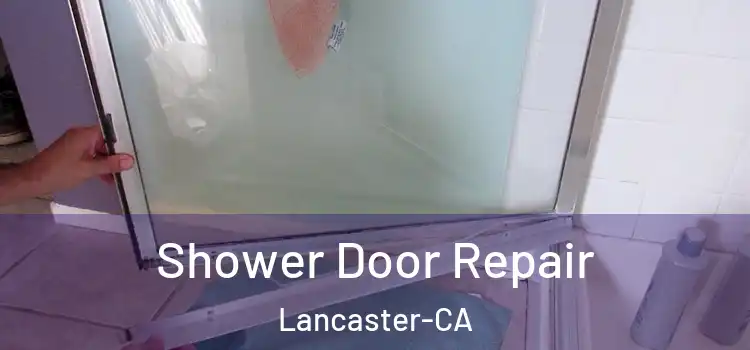  Shower Door Repair Lancaster-CA