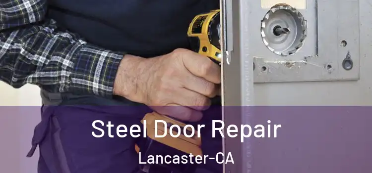  Steel Door Repair Lancaster-CA